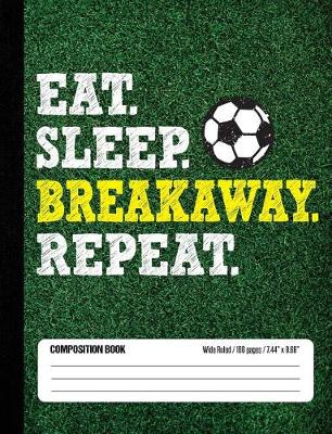 Book cover for Eat Sleep Breakaway Repeat Composition Book, Wide Ruled, 100 pages 7.44 x 9.69