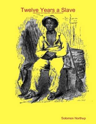 Book cover for Twelve Years a Slave (Illustrated and Appendix, with Introduction)