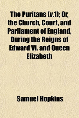 Book cover for The Puritans (V.1); Or, the Church, Court, and Parliament of England, During the Reigns of Edward VI. and Queen Elizabeth