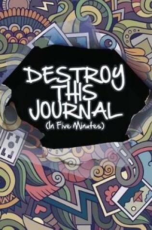 Cover of Destroy This Journal (In Five Minute)