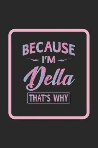 Cover of Because I'm Della That's Why