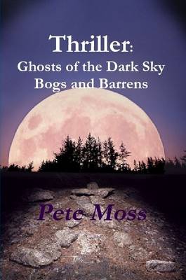 Book cover for Thriller: Ghosts of the Dark Sky Bogs and Barrens