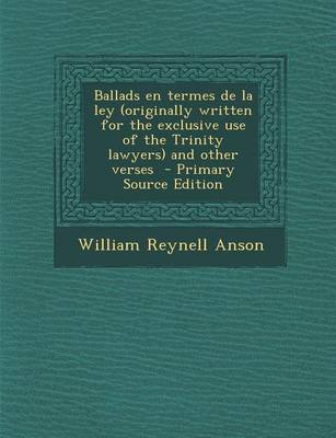 Book cover for Ballads En Termes de La Ley (Originally Written for the Exclusive Use of the Trinity Lawyers) and Other Verses