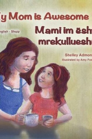 Cover of My Mom is Awesome (English Albanian Bilingual Book for Kids)