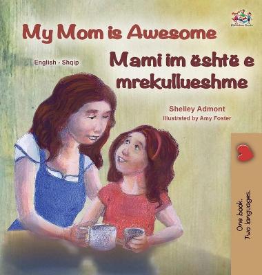 Cover of My Mom is Awesome (English Albanian Bilingual Book for Kids)