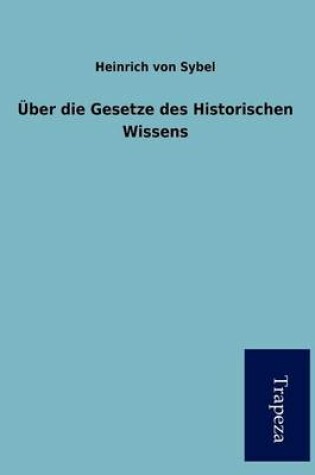 Cover of Ber Die Gesetze Des Historischen Wissens