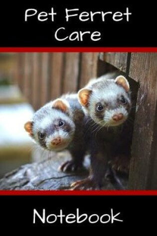 Cover of Pet Ferret Care Notebook