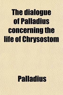 Book cover for The Dialogue of Palladius Concerning the Life of Chrysostom