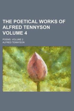 Cover of The Poetical Works of Alfred Tennyson Volume 4; Poems. Volume 2