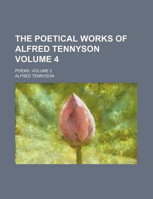 Book cover for The Poetical Works of Alfred Tennyson Volume 4; Poems. Volume 2