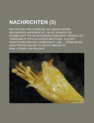 Book cover for Nachrichten; Enthaltend Was Derselbe Auf Seinen Reisen Besonderes Angemercket, Nicht Weniger Die Eigenschafften Dererjenigen Personen, Woraus Die Vorn