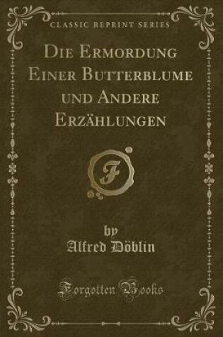 Cover of Die Ermordung Einer Butterblume Und Andere Erzählungen (Classic Reprint)