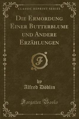 Book cover for Die Ermordung Einer Butterblume Und Andere Erzählungen (Classic Reprint)