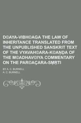 Cover of D(c)Aya-Vibh(c)Aga the Law of Inheritance Translated from the Unpublished Sanskrit Text of the Vyavah(c)Ara-K(c)A A of the M(c)Adhav(c)Iya Commentary