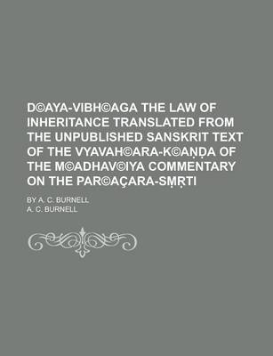 Book cover for D(c)Aya-Vibh(c)Aga the Law of Inheritance Translated from the Unpublished Sanskrit Text of the Vyavah(c)Ara-K(c)A A of the M(c)Adhav(c)Iya Commentary