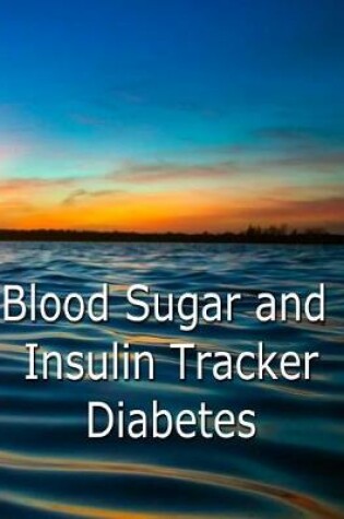 Cover of Blood Sugar and Insulin Tracker - Diabetes