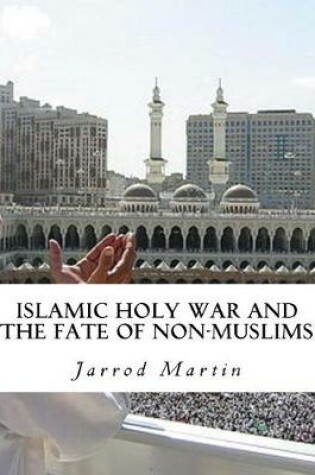 Cover of Islamic Holy War and the Fate of Non-Muslims