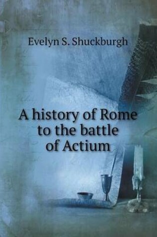 Cover of A history of Rome to the battle of Actium