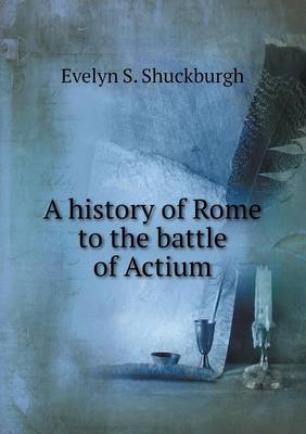 Book cover for A history of Rome to the battle of Actium