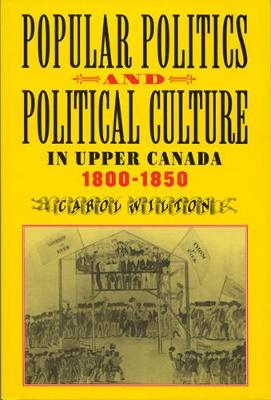 Cover of Popular Politics and Political Culture in Upper Canada, 1800-1850