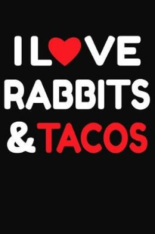 Cover of I Love Rabbits & Tacos