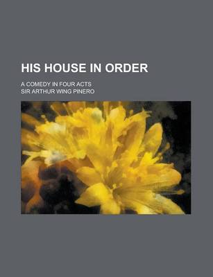 Book cover for His House in Order; A Comedy in Four Acts