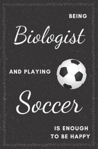 Cover of Biologist & Playing Soccer Notebook