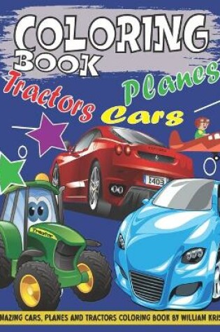 Cover of Cars, Tractors And Planes Coloring Book