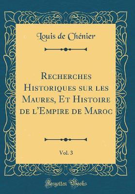 Book cover for Recherches Historiques Sur Les Maures, Et Histoire de l'Empire de Maroc, Vol. 3 (Classic Reprint)