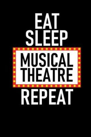 Cover of Eat Sleep Musical Theatre Repeat