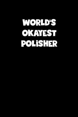 Book cover for World's Okayest Polisher Notebook - Polisher Diary - Polisher Journal - Funny Gift for Polisher