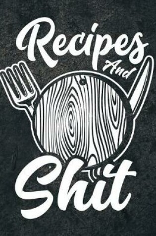 Cover of Recipes and Shit