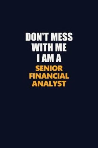 Cover of Don't Mess With Me I Am A Senior Financial Analyst