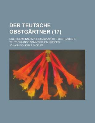 Book cover for Der Teutsche Obstgartner; Oder Gemeinnutziges Magazin Des Obstbaues in Teutschlands Sammtlichen Kreisen (17 )