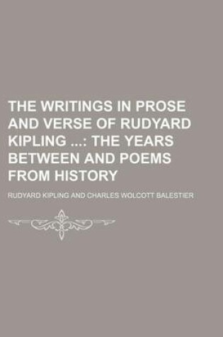 Cover of The Writings in Prose and Verse of Rudyard Kipling (Volume 27); The Years Between and Poems from History