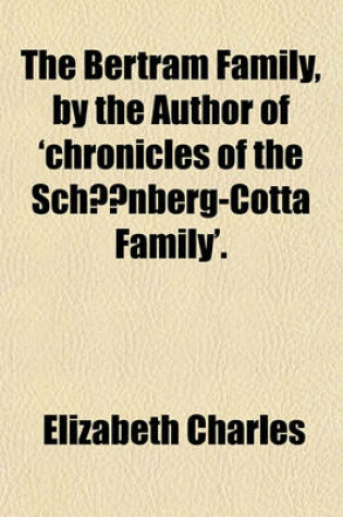 Cover of The Bertram Family, by the Author of 'Chronicles of the Schonberg-Cotta Family'