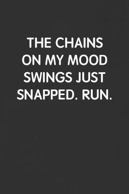 Book cover for The Chains on My Mood Swings Just Snapped. Run.