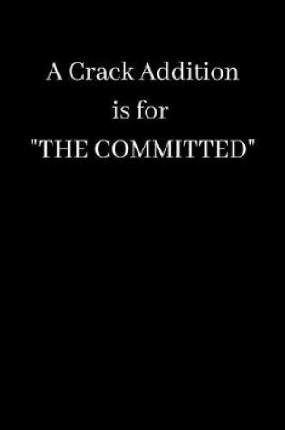 Cover of A Crack Addition Is For The Committed