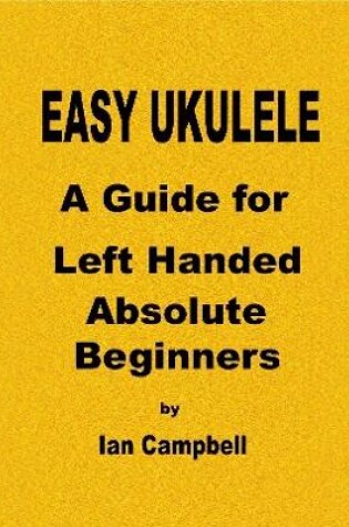 Cover of EASY UKULELE A Guide for Left Handed Absolute Beginners