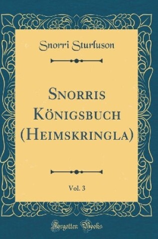 Cover of Snorris Königsbuch (Heimskringla), Vol. 3 (Classic Reprint)