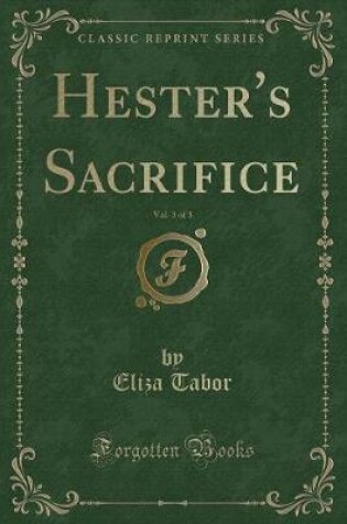 Cover of Hester's Sacrifice, Vol. 3 of 3 (Classic Reprint)