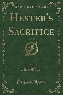 Book cover for Hester's Sacrifice, Vol. 3 of 3 (Classic Reprint)