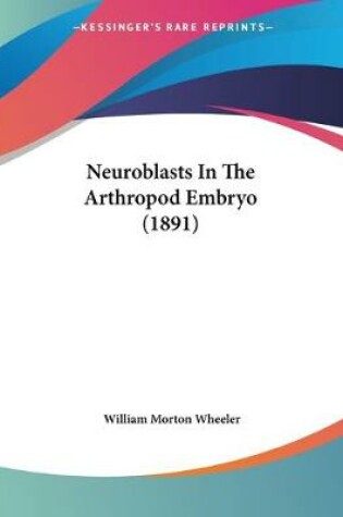 Cover of Neuroblasts In The Arthropod Embryo (1891)