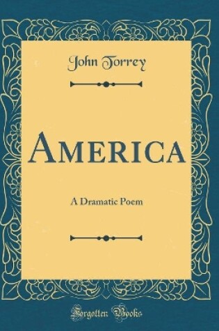 Cover of America: A Dramatic Poem (Classic Reprint)