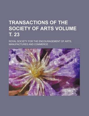 Book cover for Transactions of the Society of Arts Volume . 23