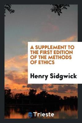 Book cover for A Supplement to the First Edition of the Methods of Ethics