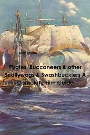Cover of Pirates, Buccaneers & other Scallywags & Swashbucklers A Complete Film Guide