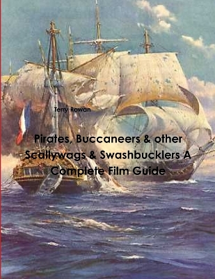 Book cover for Pirates, Buccaneers & other Scallywags & Swashbucklers A Complete Film Guide