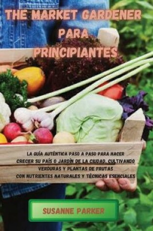 Cover of The Market Gardener Para Principiantes