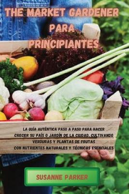 Book cover for The Market Gardener Para Principiantes